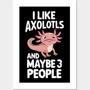 I Like Axolotls And Maybe 3 People Axolotl Salamander Funny Humour Gift For Axolotl Lover Posters and Art